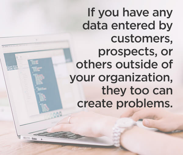 Human error, when it comes to data entry from employees and customers alike, can be one of the largest factors causing poor data quality.